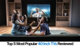 Most Popular 40 Inch TVs – Get The Best 40 Inch TV On The Market