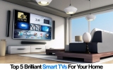 Top 5 Smart TVs On the Market – Super Intelligent TVs for Your Home